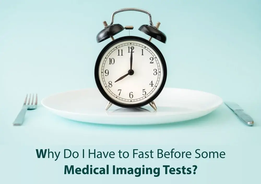 Why Do I Have to Fast Before Some Medical Imaging Tests?