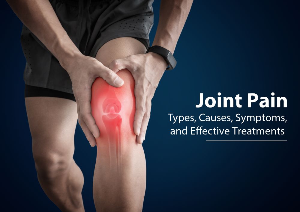Joint pain: Types, Causes, symptoms, and effective treatments