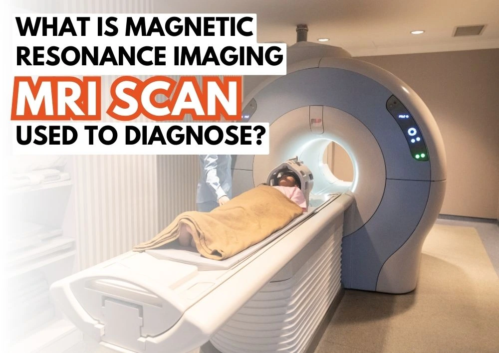 What is Magnetic Resonance Imaging (MRI) Scan Used to Diagnose?