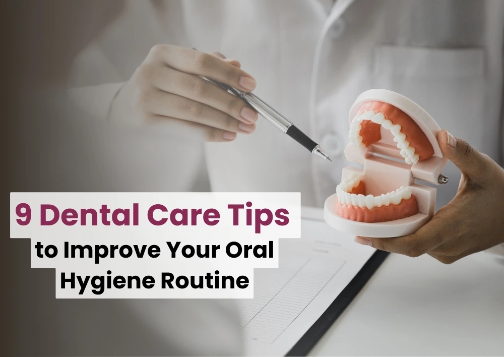 9 Dental Care Tips to Improve Your Oral Hygiene Routine