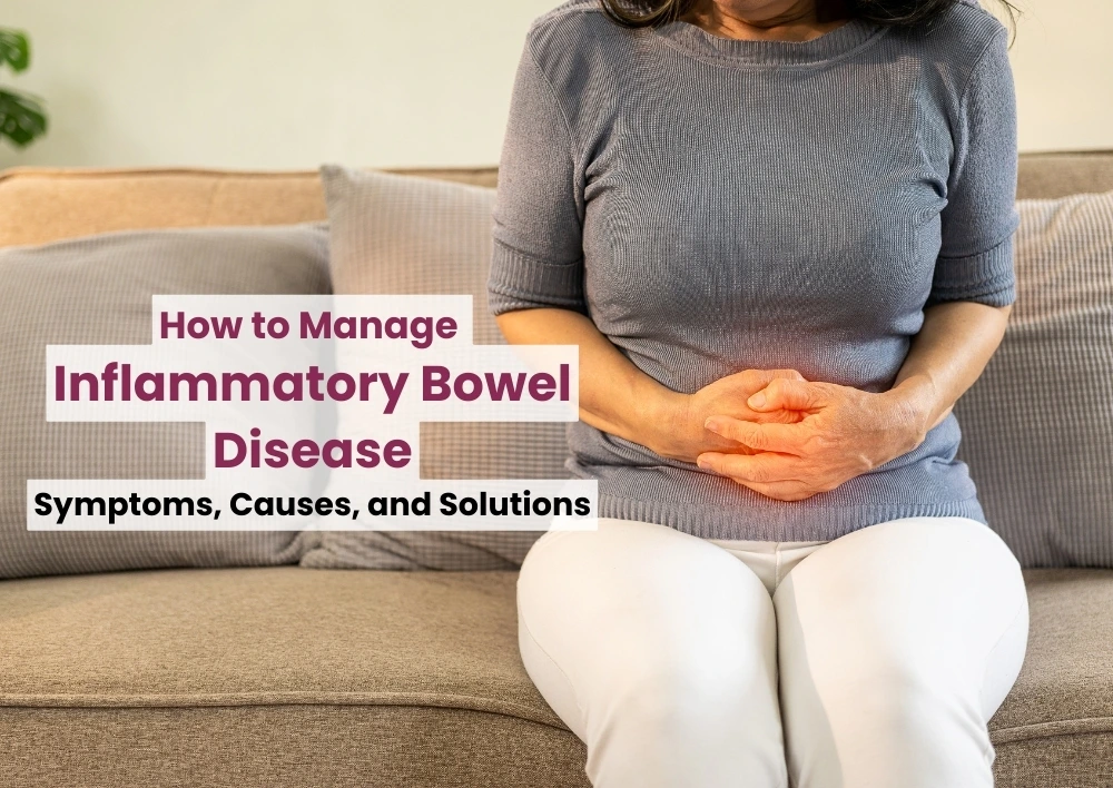 How to Manage Inflammatory Bowel Disease: Symptoms, Causes, and Solutions