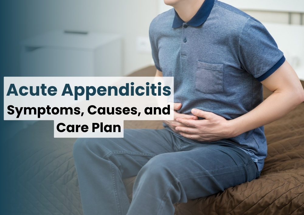 Acute Appendicitis: Symptoms, Causes, and Care Plan