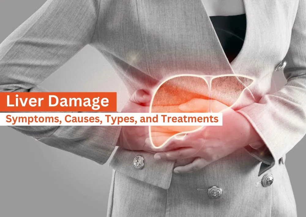 Liver Damage: Symptoms, Causes, Types and Treatments