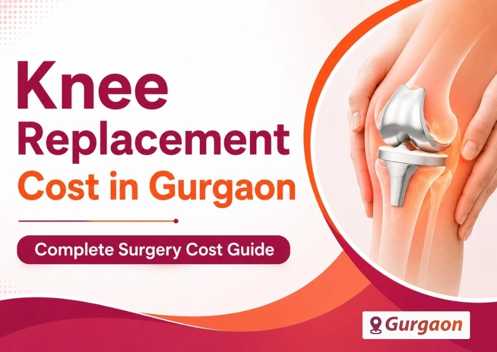 Knee Replacement Cost in Gurgaon: Complete Guide to Surgery Expenses